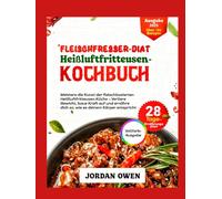 Fleischfresser Diät Heißluftfritteuse Kochbuch: Meistern Sie die Kunst des Airfry-Carnivore-Kochens - Nehmen Sie ab, bauen Sie Kraft auf und essen ... sollte (Die ultimative Fleischfresserküche)