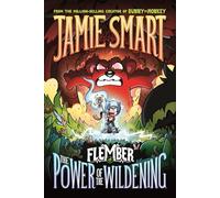 Flember 4: The Power of the Wildening (from the multi-million-selling creative genius Jamie Smart): The Power of the Wildening (from the million-selling Jamie Smart, Illustrator of the Year)
