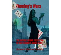 FLEMING'S WARS: THE HISTORY BEHIND THE FICTION OF IAN FLEMING’S JAMES BOND