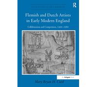 Flemish and Dutch Artists in Early Modern England: Collaboration and Competition, 1460-1680 (Visual Culture in Early Modernity)