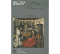 Flemish Primitives I: The Master of Flemalle and Rogier Van Der Weyden Groups: 1 (Catalogue of Early Netherlandish Painting: Royal Museums of)