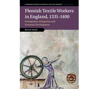 Flemish Textile Workers in England, 1331-1400: Immigration, Integration and Economic Development: 122 (Cambridge Studies in Medieval Life and Thought: Fourth Series, Series Number 122)