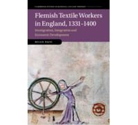 Flemish Textile Workers in England, 1331-1400 : Immigration, Integration and Economic Development