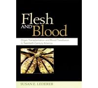 Flesh and Blood: Organ Transplantation and Blood Transfusion in 20th Century America