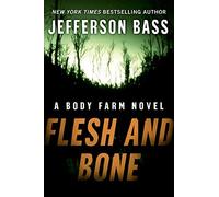 Flesh and Bone: A Body Farm Novel
