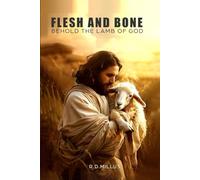FLESH AND BONE: VOLUME 1: BEHOLD THE LAMB OF GOD