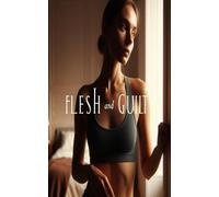 Flesh and Guilt: A Tale of Desire, Deception, and Moral Reckoning