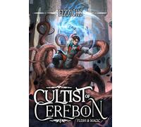 Flesh and Magic: A LitRPG Adventure (Cultist of Cerebon Book 1)