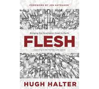 Flesh: Bringing the Incarnation Down to Earth: Learning to Be Human Like Jesus