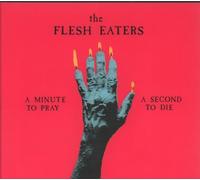 Flesh Eaters - A Minute to Pray a..