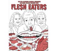 FLESH EATERS: The Full-Flavoured Cannibal Murderers and Serial Killers Coloring Book - A Cannibalism True Crime Gift For Adults