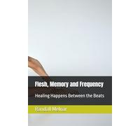 Flesh, Memory and Frequency: Healing Happens Between the Beats (The forgotten past: Origin theories)