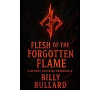 Flesh of the Forgotten Flame: A Memory Doctrine Chronicle (The Memory Code)