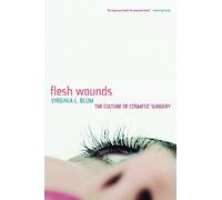 Flesh Wounds - The Culture of Cosmetic Surgery