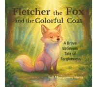 Fletcher the Fox and the Colorful Coat: A Brave Believers Story of Forgiveness (The Brave Believers Stories)