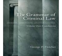 Fletcher The Grammar of Criminal Law: American, Comparative, and Fletcher Multicolor