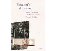 Fletcher's Almanac: Nature encounters & fashion systems through the year: Volume 1