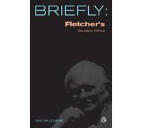 Fletcher's Situation Ethics: The New Morality (SCM Briefly)