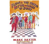 Fleur and the Myths, Truths and Fables of Soho: By Mark Baxter and Jon Wealleans