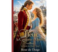 Fleur, la Conquête de Québec: Romance historique - La Ronde des Fleurs -Tome 9 (La Ronde des Fleurs - Romance historique en français)