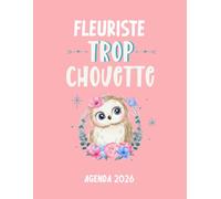 Fleuriste trop chouette agenda 2026: planificateur mensuel et semainier pour l'école et le bureau , 12 mois , une semaine sur deux pages