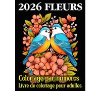 Fleurs Coloriage par numéros Livre de coloriage pour adulte: Livre de coloriage par numéros pour adultes avec de magnifiques motifs floraux - pages ... suivre pour détente, créativité et bien-être