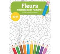 Fleurs Coloriage par numéros Livre de coloriage pour adultes: De magnifiques motifs floraux numérotés, parfaits pour encourager la pleine conscience, ... et profiter d’un instant calme et agréable