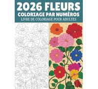 Fleurs Coloriage par numéros Livre de coloriage pour adultes: Des illustrations florales raffinées à colorier par numéros, idéales pour encourager la ... conscience, la concentration et le bien-être