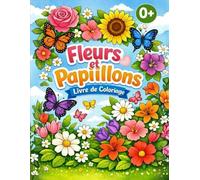Fleurs et Papillons Livre de Coloriage: Pour Enfants | Dessins Simples et Amusants à Colorier | Moments de Détente et de Créativité