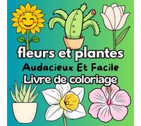 Fleurs et Plantes Livre de Coloriage Audacieux et Facile: 50 illustrations de fleurs et plantes audacieuses et faciles à colorier ; Grands contours noirs pour un coloriage simple, amusant et relaxant