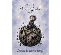 Fleurs et Zombie Tome II - Chronique des cicatrices du temps