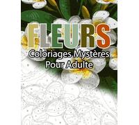 FLEURS - Livre de Coloriages Mystères pour Adulte - Coloriage par Numéro: 15 dessins de fleurs à colorier