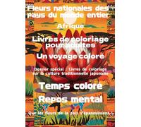 Fleurs nationales des pays du monde Afrique: Livres de coloriage pour adultes Un voyage coloré
