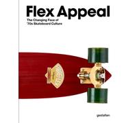 Flex Appeal : The Changing Face of '70s Skateboard Culture