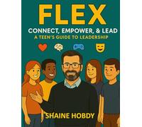 FLEX: Connect, Empower, & Lead - A Teen's Guide to Leadership