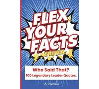 Flex Your Facts Trivia: Who Said That? 100 Legendary Leader Quotes