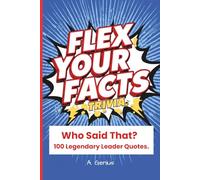 Flex Your Facts Trivia: Who Said That? 100 Legendary Leader Quotes