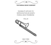 FLEXIBILITY APPLIED TO IMPROVISATION BY JOSEPH PARDAL BASS TROMBONE VOL.20: NEW YORK