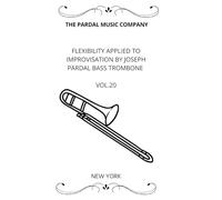 FLEXIBILITY APPLIED TO IMPROVISATION BY JOSEPH PARDAL BASS TROMBONE VOL.20: NEW YORK