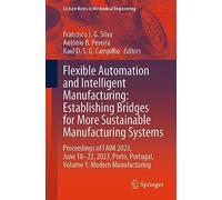 Flexible Automation and Intelligent Manufacturing: Establishing Bridges for More Sustainable Manufacturing Systems: Proceedings of FAIM 2023, June ... (Lecture Notes in Mechanical Engineering)