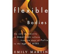 Flexible Bodies: Tracking Immunity in American Culture from the Days of Polio to the Age of AIDS