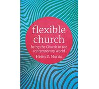 Flexible Church: Being the Church in the Contemporary World