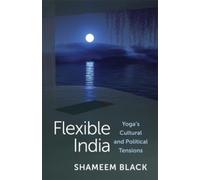 Flexible India : Yoga's Cultural and Political Tensions
