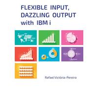 Flexible Input, Dazzling Output with IBM i