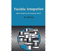 Flexible Integration: Which Model For The European Union?: v.15 (Contemporary European Studies)