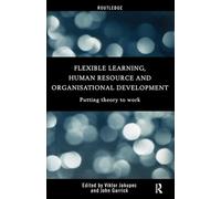 Flexible Learning, Human Resource and Organisational Development: Putting Theory to Work