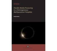 Flexible Media Processing in a Heterogeneous Multiprocessor Template (AUP Dissertation Series)