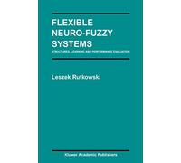 Flexible Neuro-Fuzzy Systems: Structures, Learning and Performance Evaluation: 771 (The Springer International Series in Engineering and Computer Science, 771)