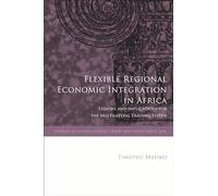 Flexible Regional Economic Integration in Africa: Lessons and Implications for the Multilateral Trading System (Studies in International Trade and Investment Law)
