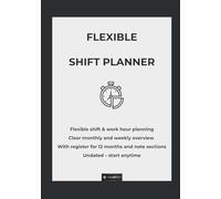 Flexible Shift Planner: Flexible shift & work hour planning - Clear monthly and weekly overview - With register for 12 months and note sections - Undated - start anytime